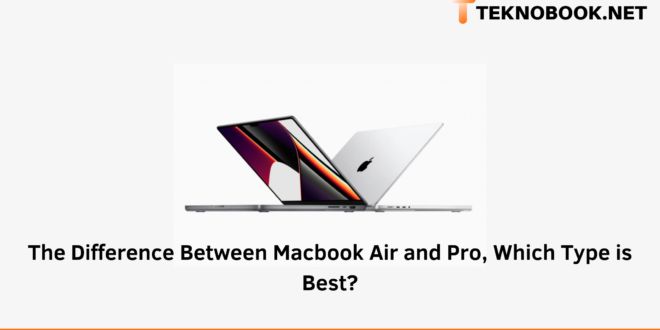 The Difference Between Macbook Air and Pro, Which Type is Best?