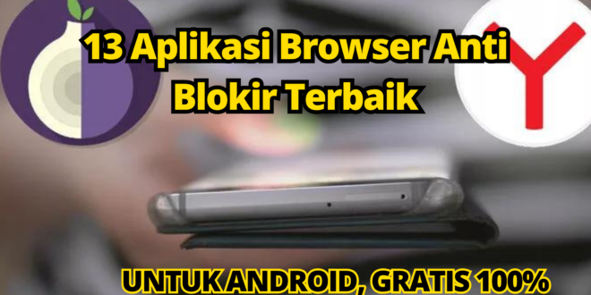13 Aplikasi Browser Anti Blokir Terbaik