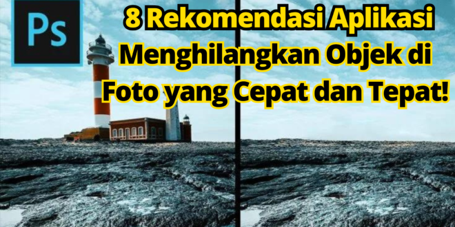 Menghilangkan Objek di Foto yang Cepat dan Tepat!